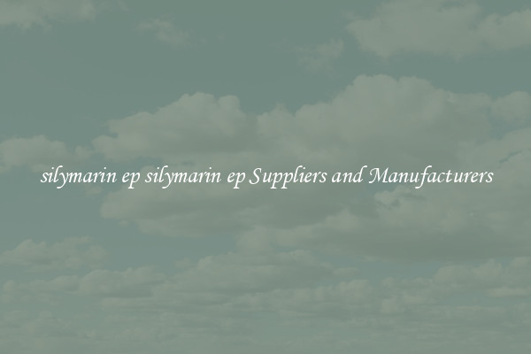 silymarin ep silymarin ep Suppliers and Manufacturers