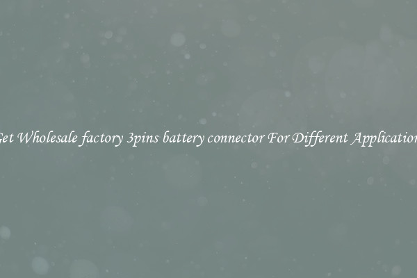 Get Wholesale factory 3pins battery connector For Different Applications