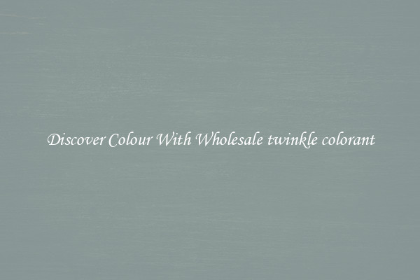 Discover Colour With Wholesale twinkle colorant