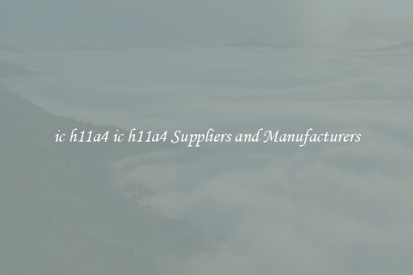 ic h11a4 ic h11a4 Suppliers and Manufacturers
