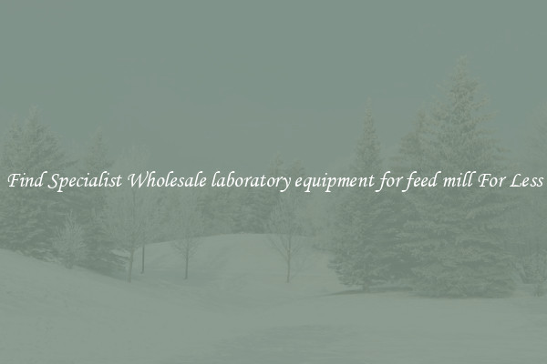  Find Specialist Wholesale laboratory equipment for feed mill For Less 