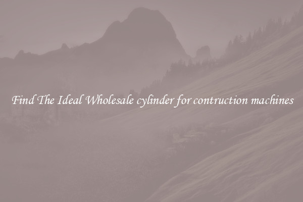 Find The Ideal Wholesale cylinder for contruction machines
