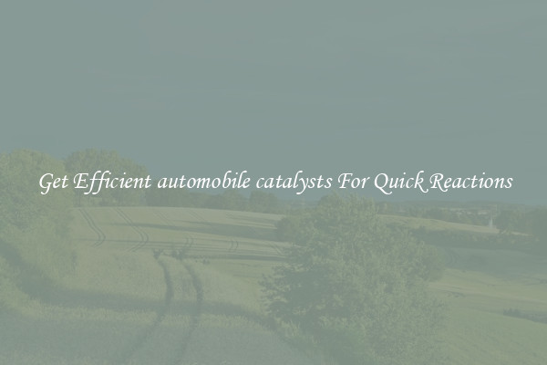 Get Efficient automobile catalysts For Quick Reactions