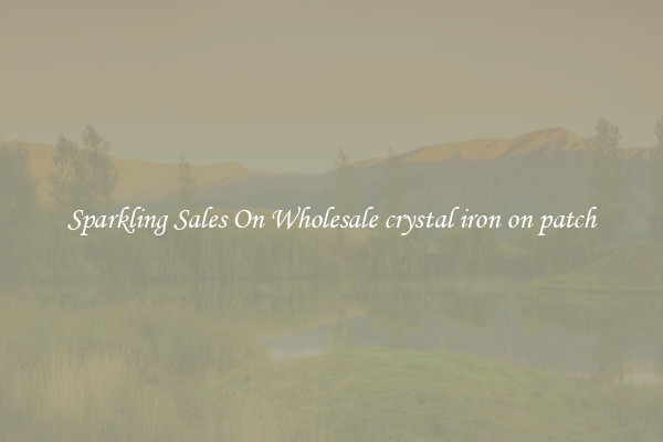 Sparkling Sales On Wholesale crystal iron on patch
