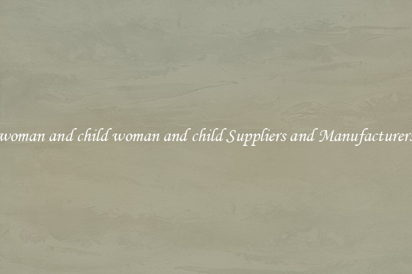 woman and child woman and child Suppliers and Manufacturers