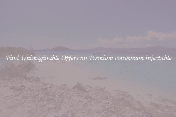 Find Unimaginable Offers on Premium conversion injectable