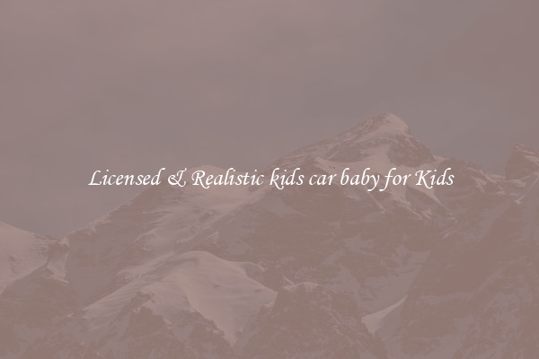 Licensed & Realistic kids car baby for Kids