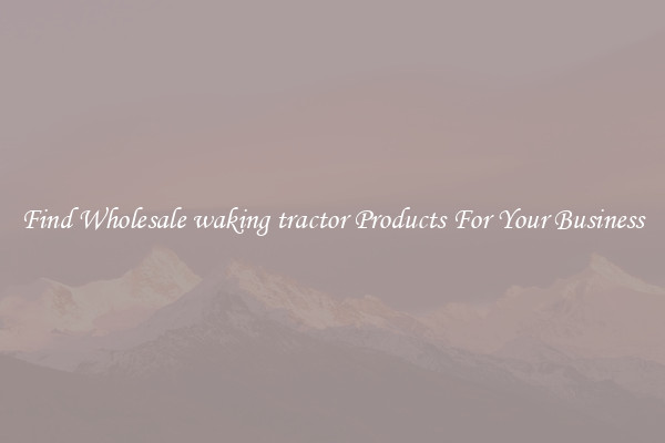 Find Wholesale waking tractor Products For Your Business