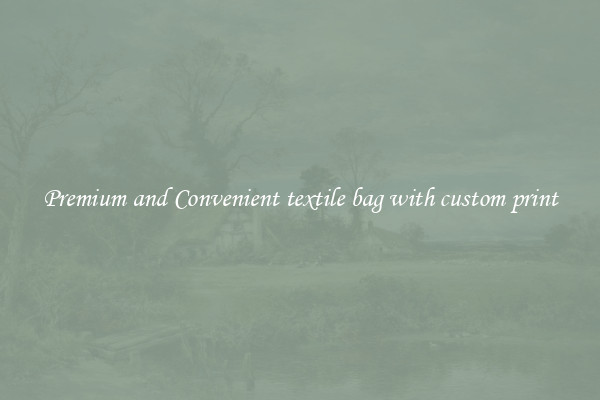 Premium and Convenient textile bag with custom print