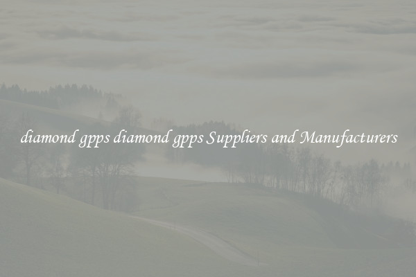 diamond gpps diamond gpps Suppliers and Manufacturers