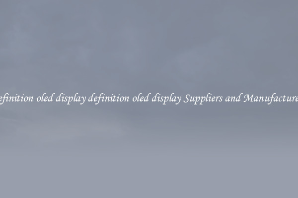 definition oled display definition oled display Suppliers and Manufacturers